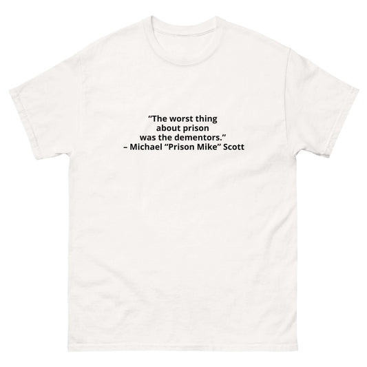 The worst thing about prison, Prison Mike, Michael Scott, Prison Mike, Quotes t-shirt, T-Shirt, tee, The Office, The US Office, Introducing the "Prison Mike's Dementor" T-Shirt! If you're a fan of The Office, you know that Michael Scott's alter ego, Priso