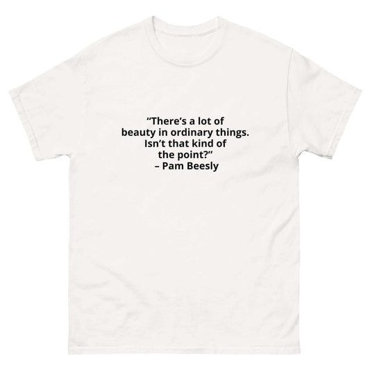 There’s a lot of beauty in ordinary things, Pam Beesly, Beesly, Pam, Quotes t-shirt, T-Shirt, tee, The Office, The US Office, Introducing the "Beauty in Ordinary Things" T-Shirt! For those who appreciate the subtle beauty in life and resonate with Pam Bee